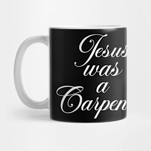 Jesus Was A Carpenter Mug